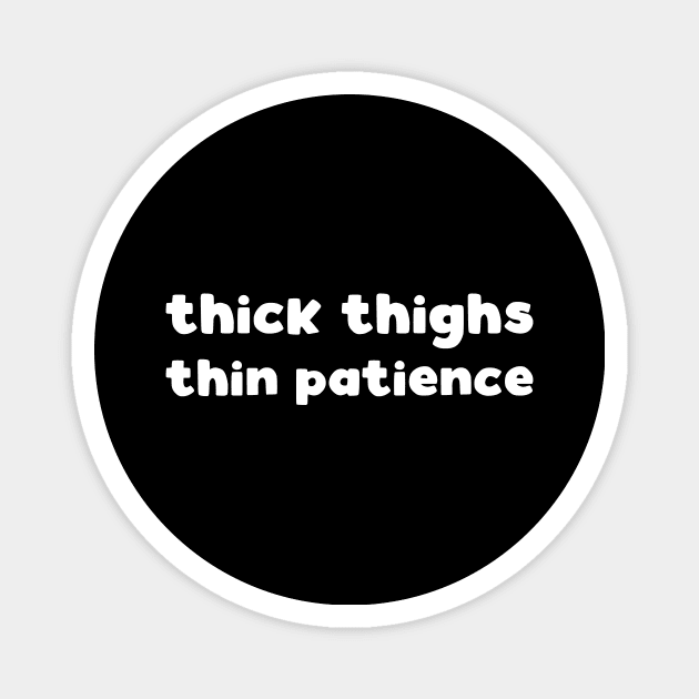 thick thighs thin patience Magnet by kapotka